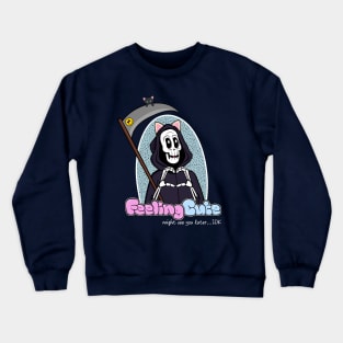 Grim Reaper Feeling Cute Crewneck Sweatshirt